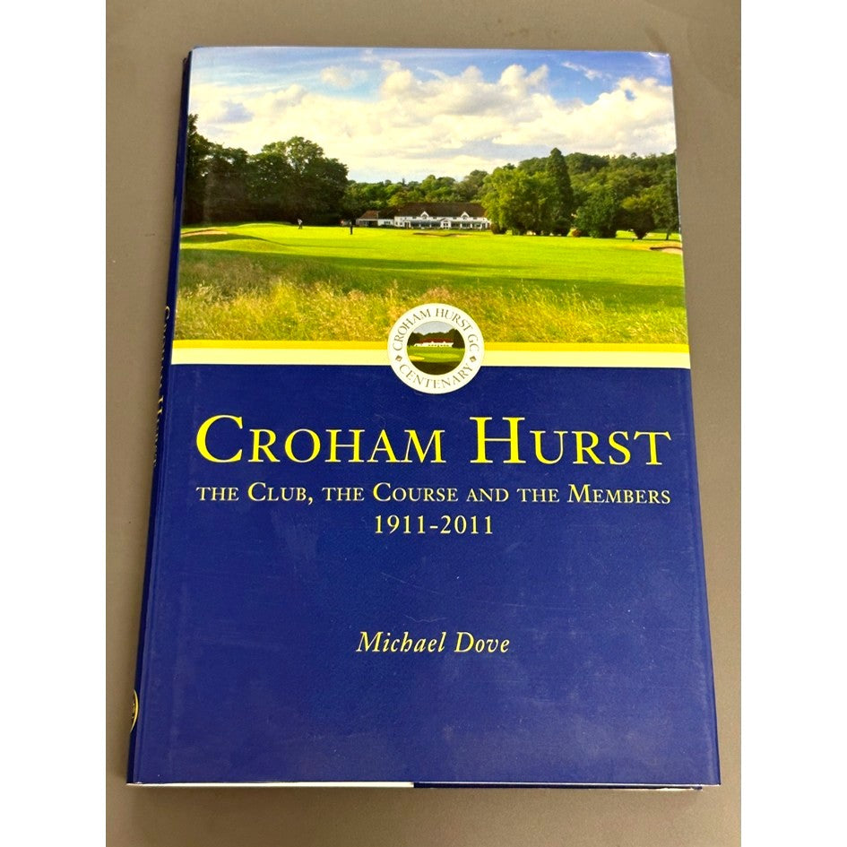 Croham Hurst Centenary: The Club, The Course and the Members 1911–2011 by Michael Dove