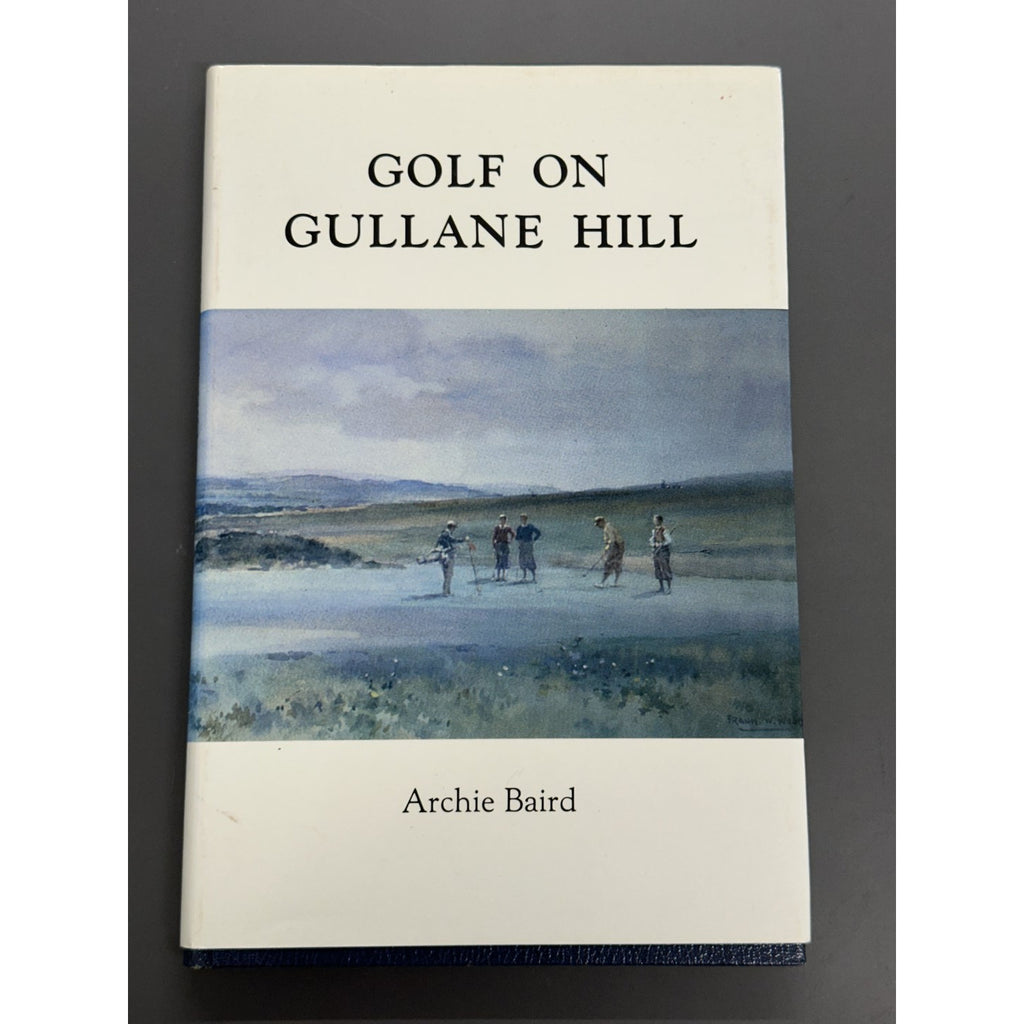 Golf on Gullane Hill - A Celebration of 100 Years of Gullane Golf Club by Archie Baird - Signed Limited Edition