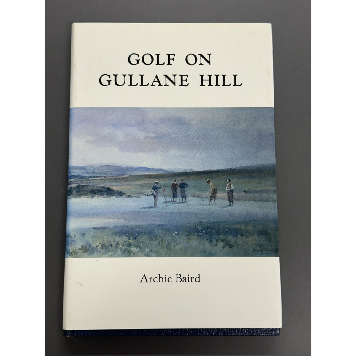 Golf on Gullane Hill - A Celebration of 100 Years of Gullane Golf Club by Archie Baird - Signed Limited Edition