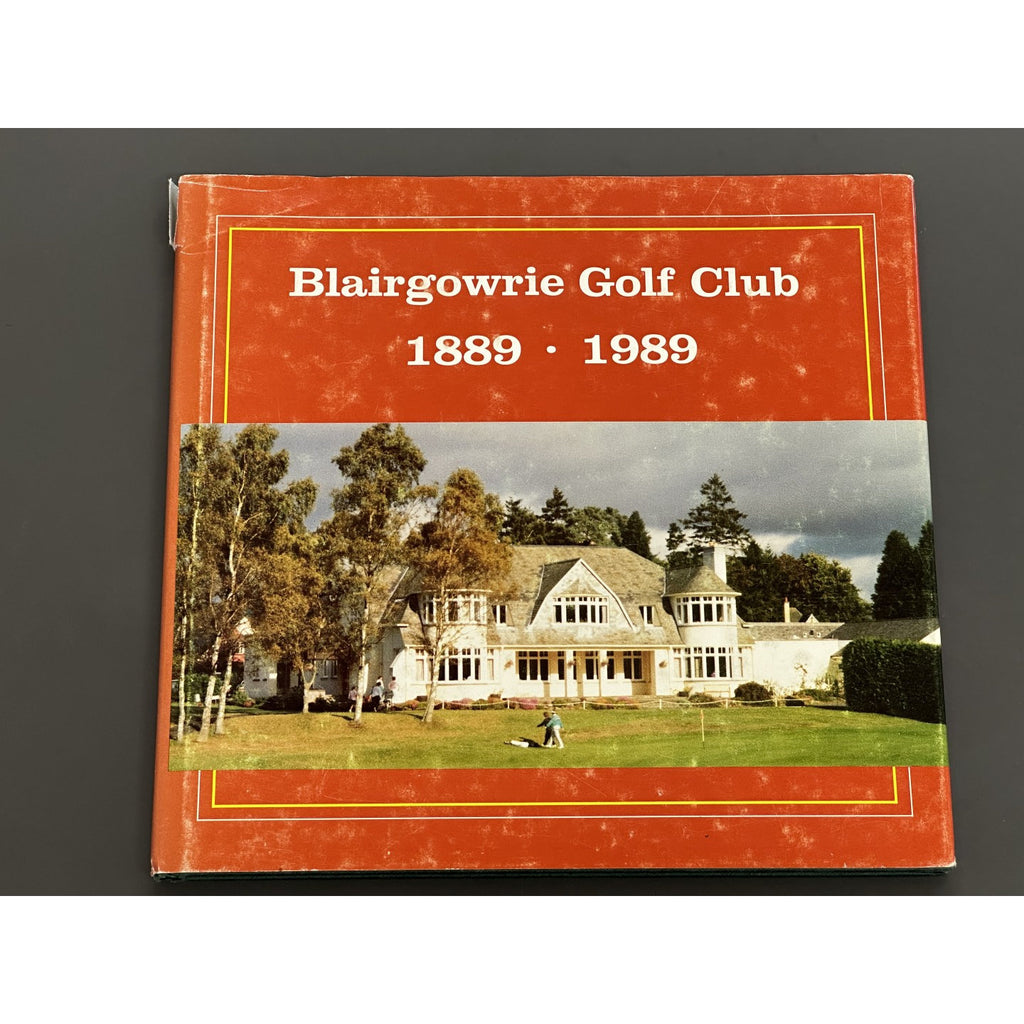 Blairgowrie Golf Club 1889–1989 by Alex McIntosh