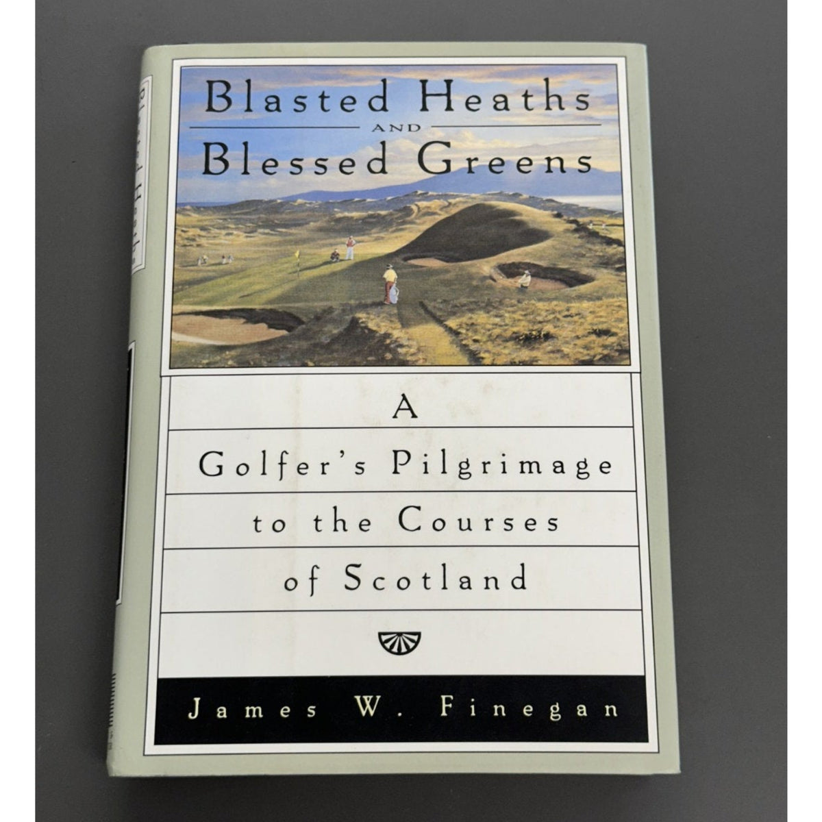 Blasted Heaths and Blessed Greens: A Golfer's Pilgrimage to the Courses of Scotland by James W. Finegan - Signed Copy