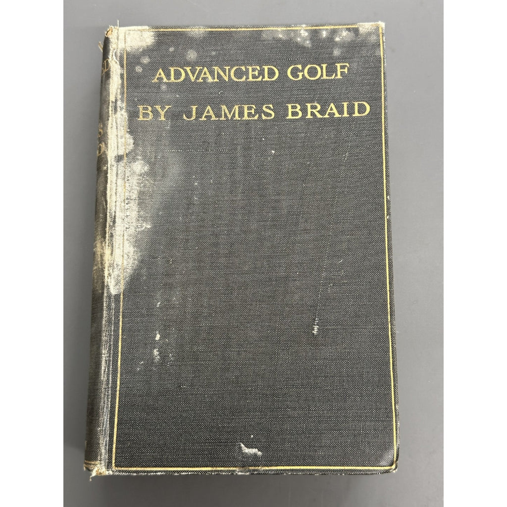 Advanced Golf; or, Hints and Instruction for Progressive Players by James Braid - 1908 - 1st Edition