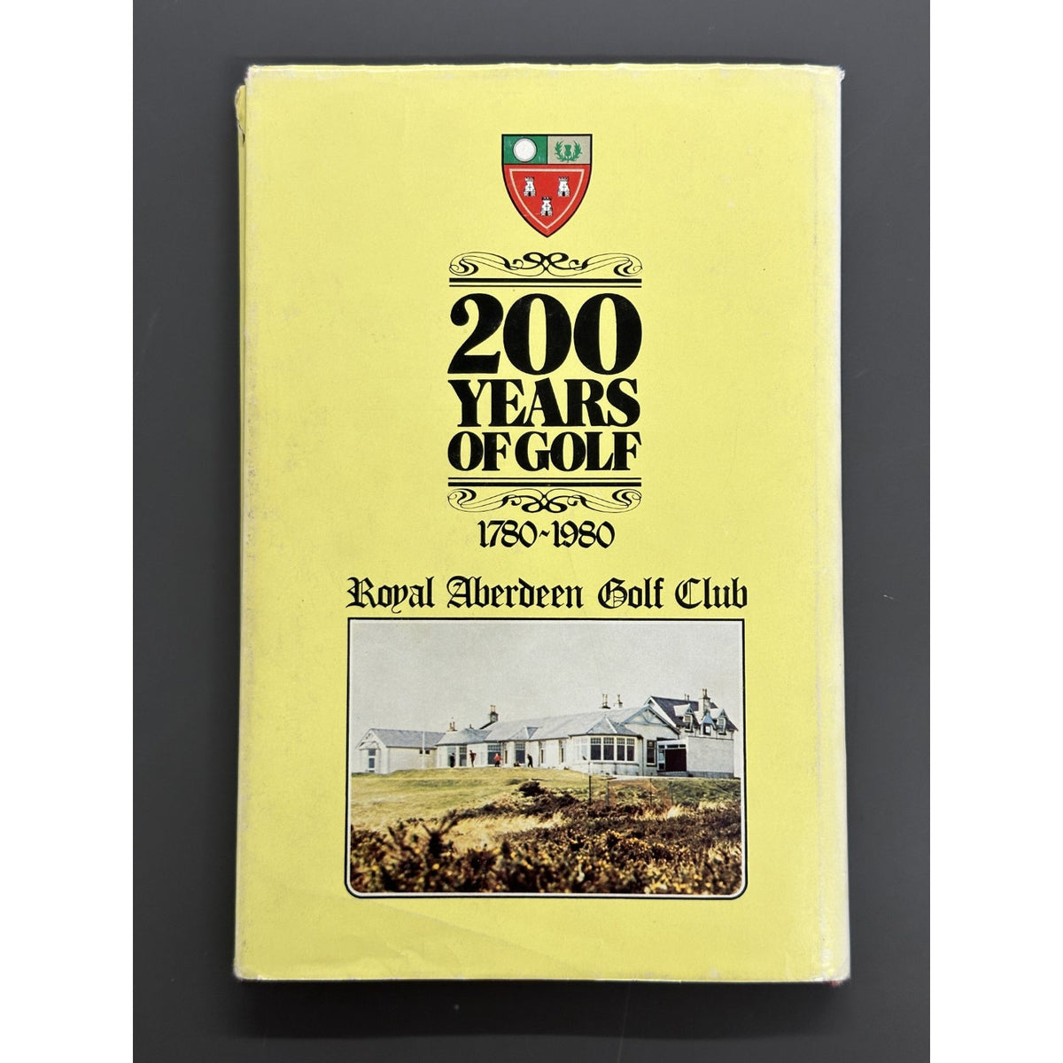 200 Years of Golf 1780-1980: Royal Aberdeen Golf Club by James A.G. Mearns