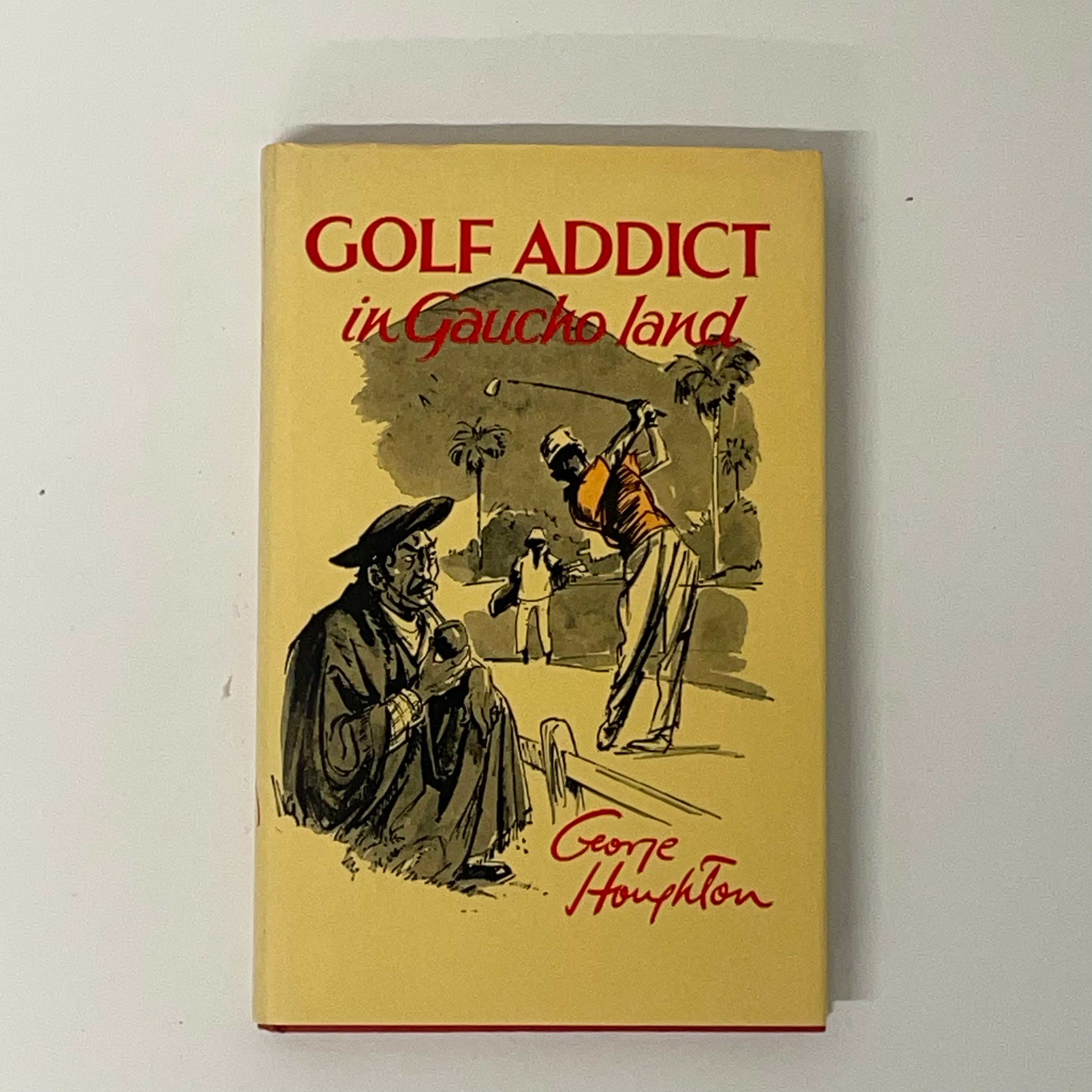 Golf Addict in Gaucho Land by George Houghton