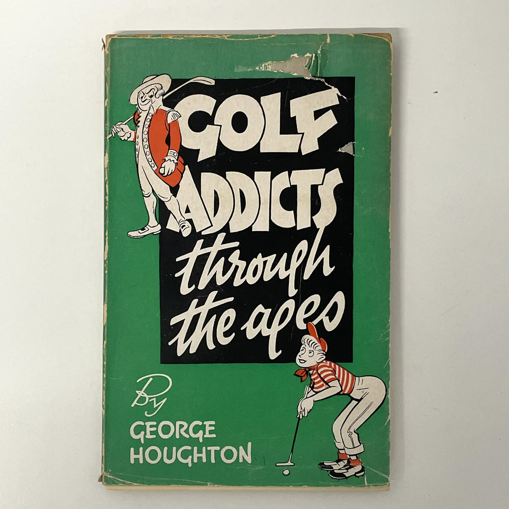 Golf Addicts Through The Ages by George Houghton