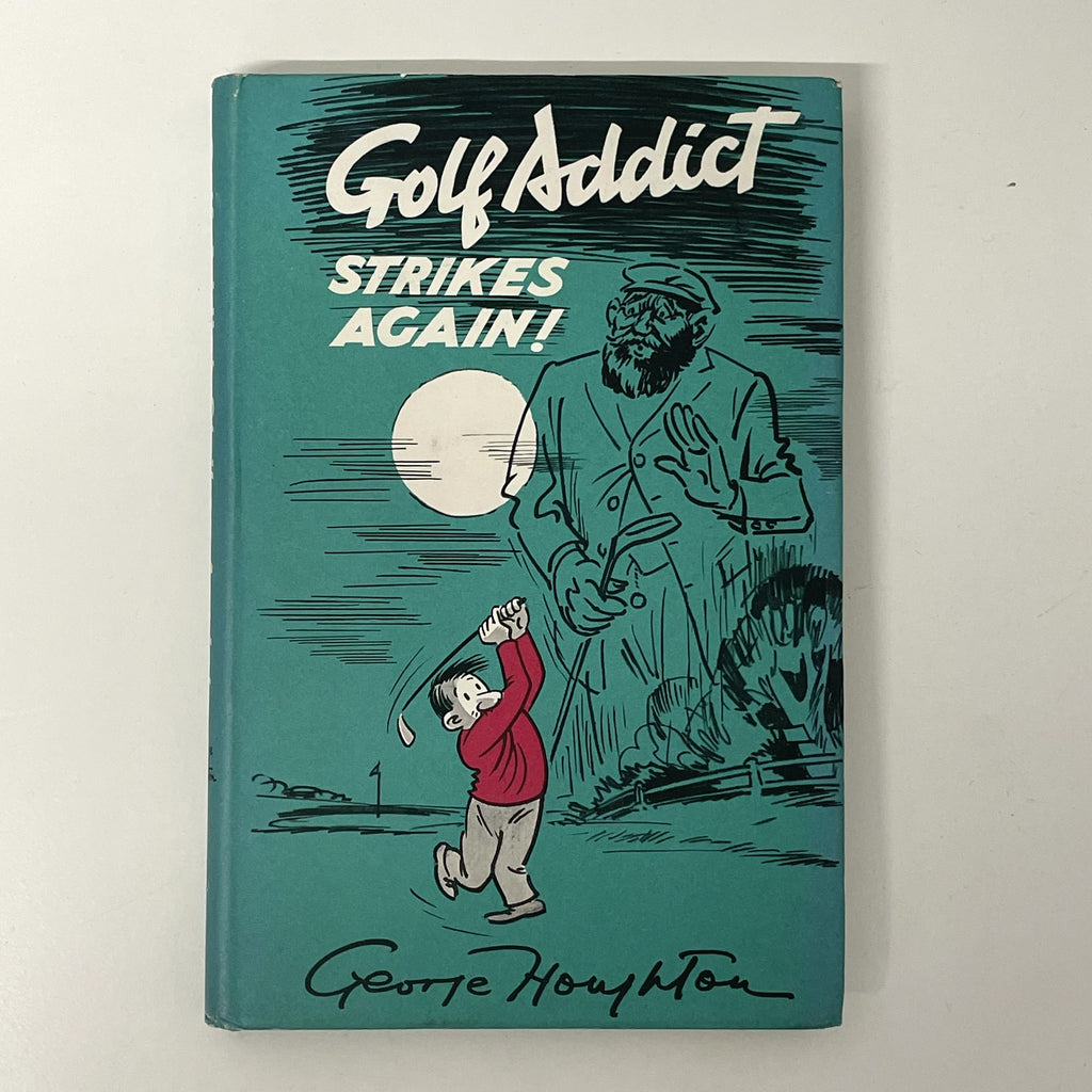 Golf Addict Strikes Again! by George Houghton