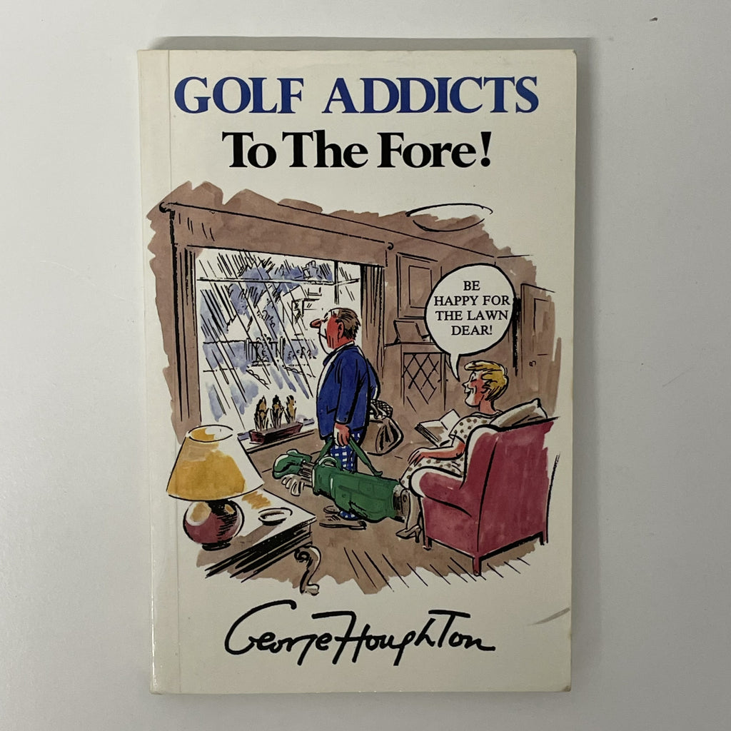 Golf Addicts To The Fore! by George Houghton