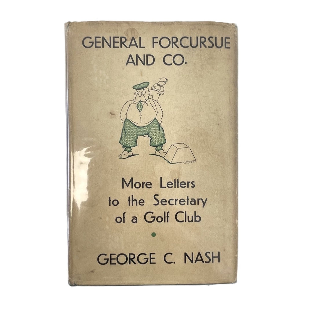 General Forcursue and Co. More Letters to the Secretary of a Golf Club by George C. Nash 1936