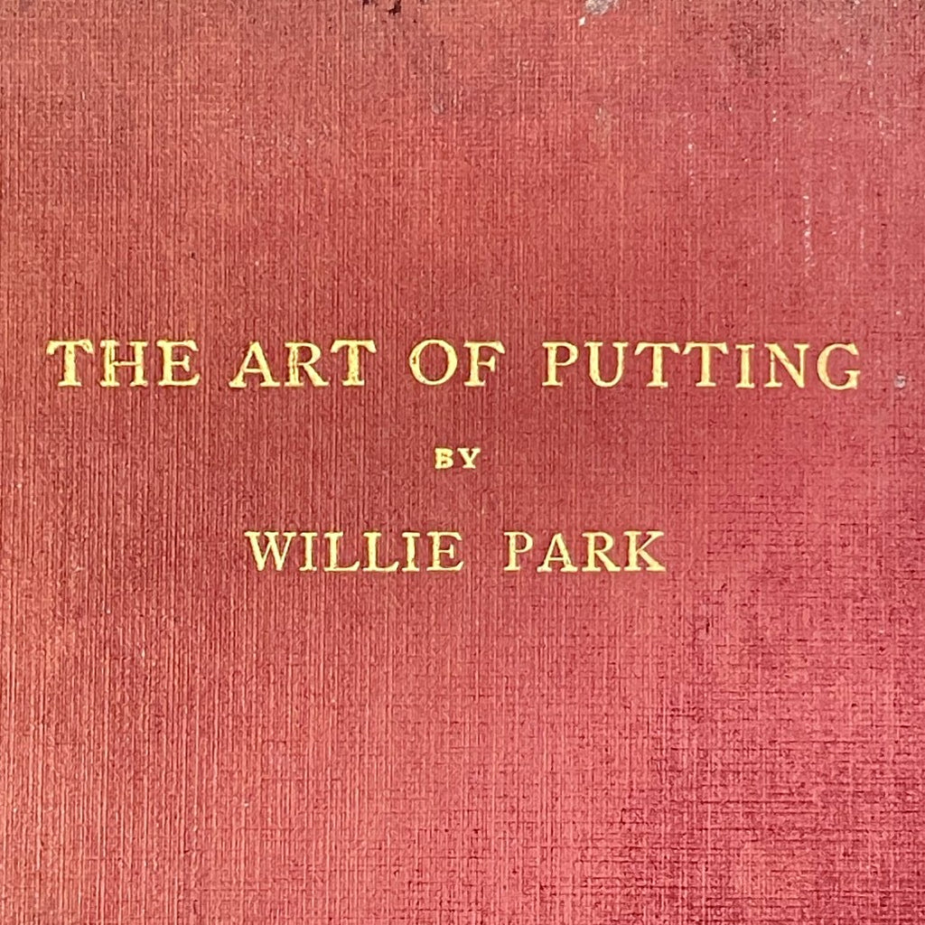 The Art of Putting by Willie Park - 1920 First Edition