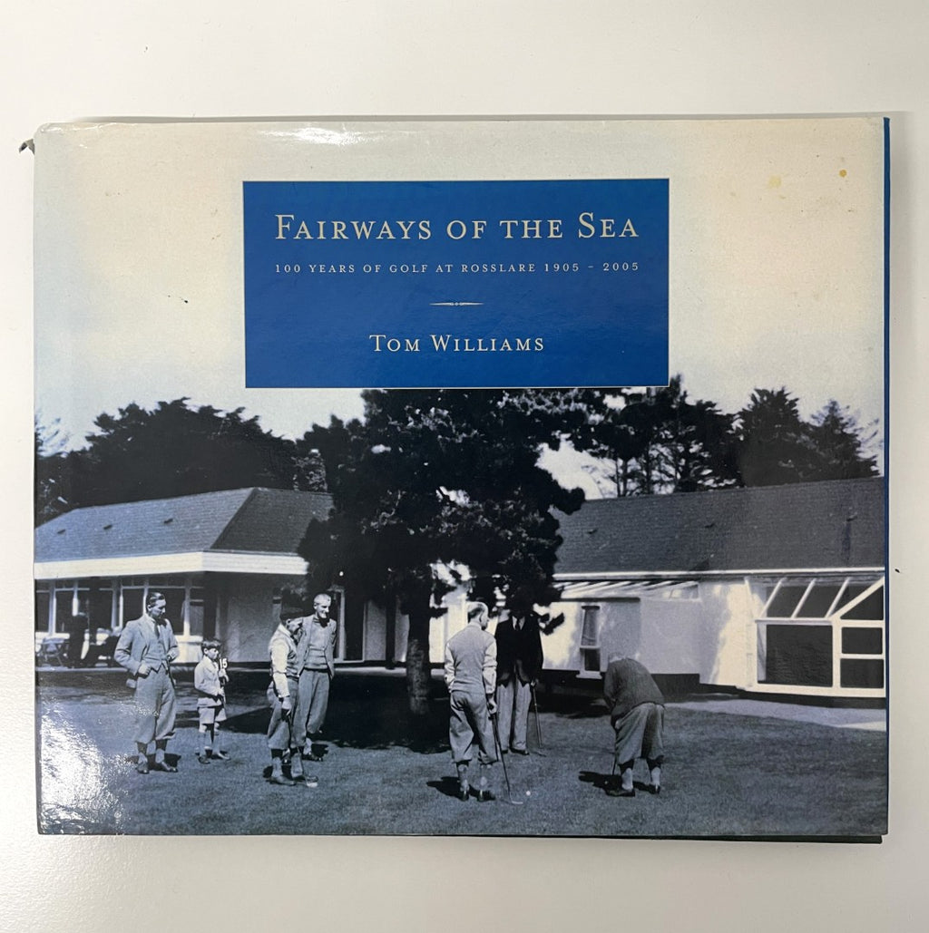 Fairways Of The Sea - 100 Years Of Golf At Rosslare 1905-2005 by Tom Williams
