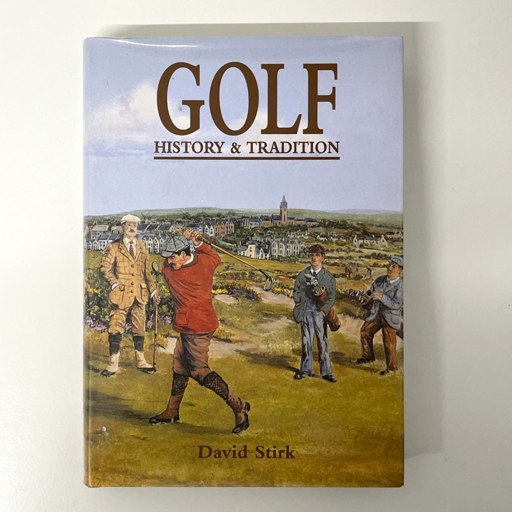 Golf History & Tradition 1500-1945 by David Stirk (Signed Copy)
