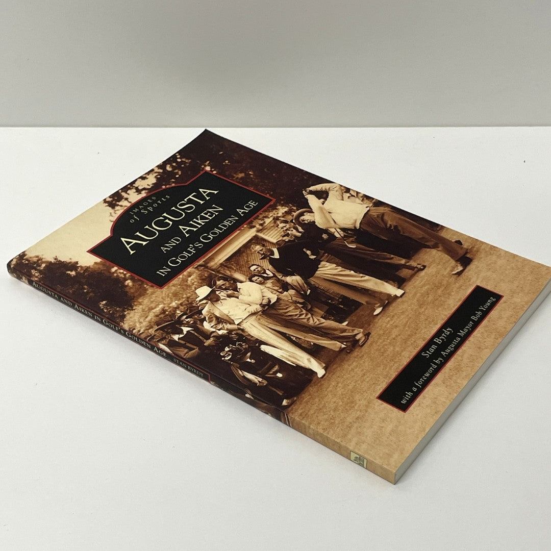 Augusta And Aiken In Golf's Golden Age by Stan Byrdy