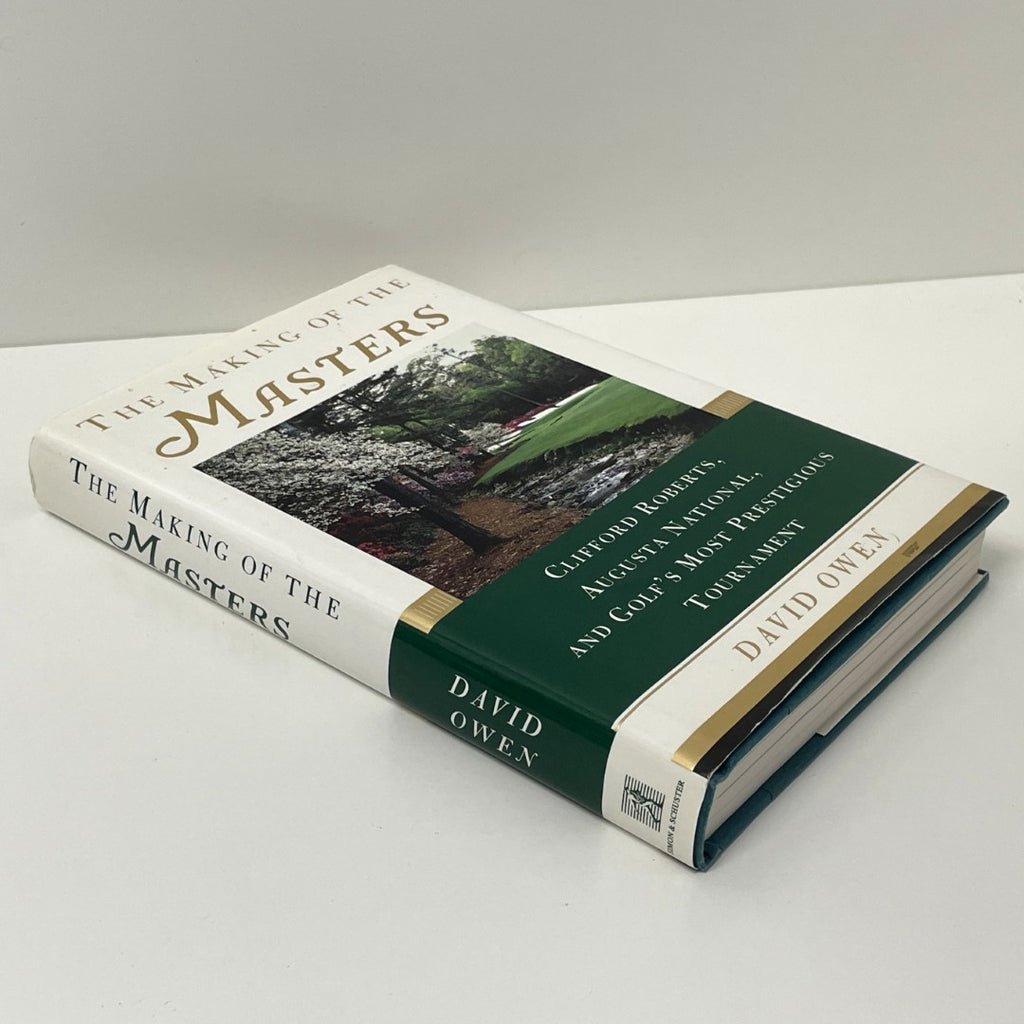 The Making Of The Masters: Clifford Roberts, Augusta National, And Golf's Most Prestigious Tournament by David Owen