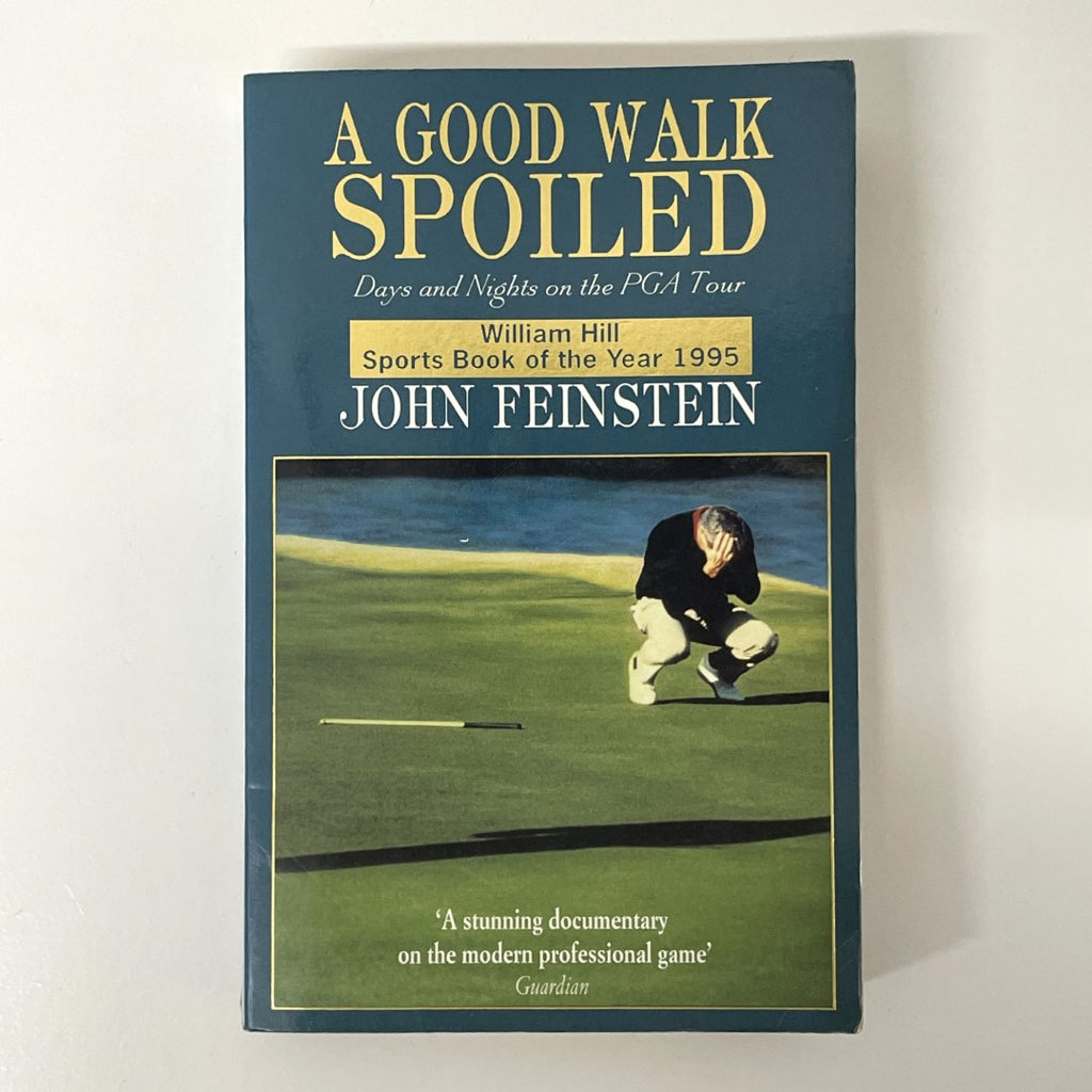 A Good Walk Spoiled: Days and Nights on the PGA Tour by John Feinstein