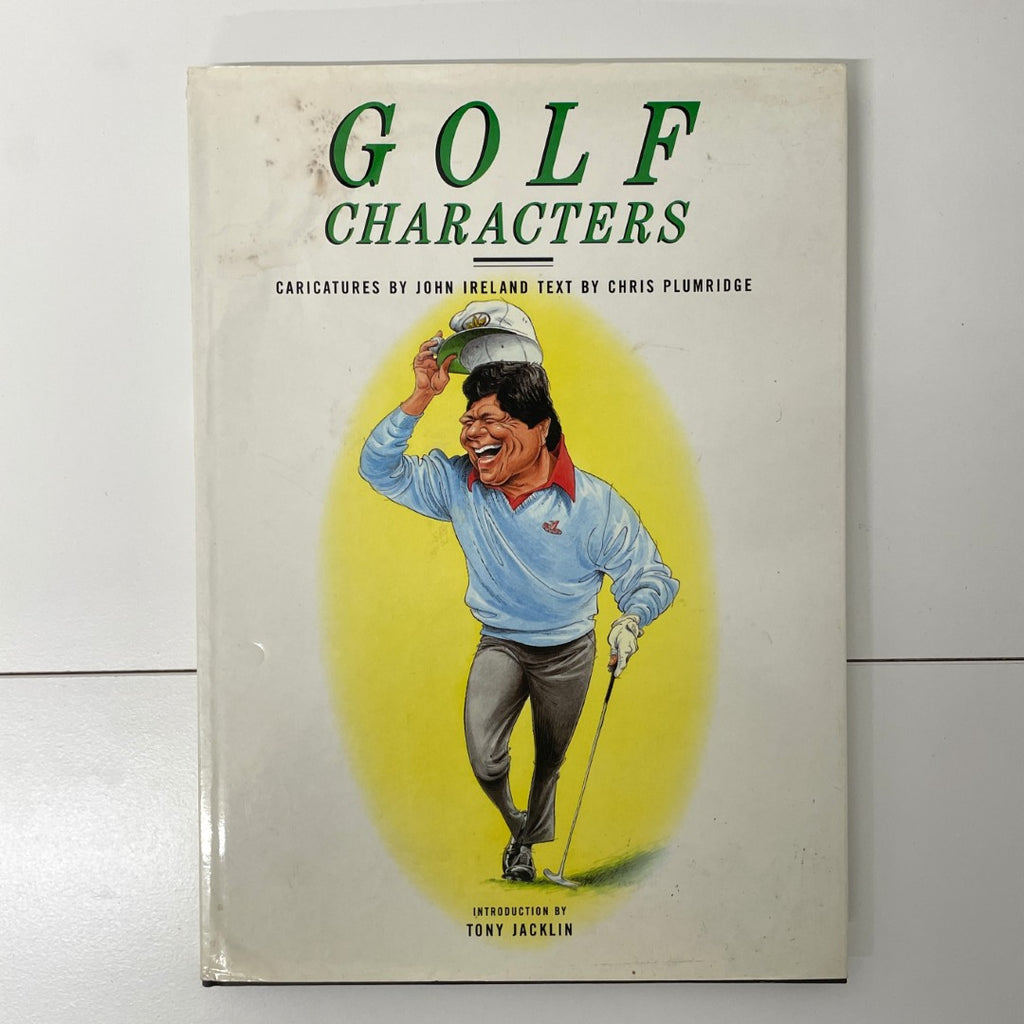 Golf Characters - Caricatures by John Ireland Text by Chris Plumridge
