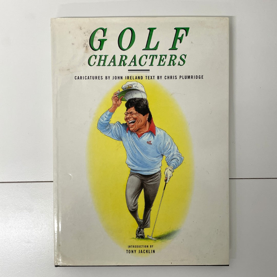 Golf Characters - Caricatures by John Ireland Text by Chris Plumridge